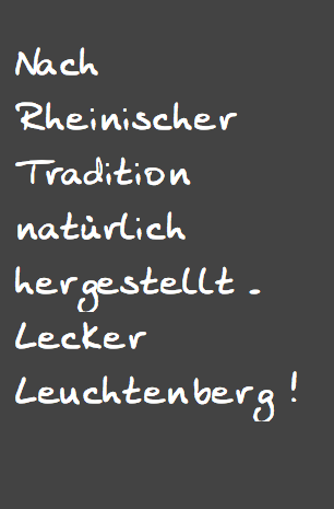 Nach Rheinischer Tradition natürlich hergestellt - Lecker Leuchtenberg !